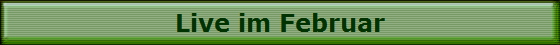 Live im Februar
